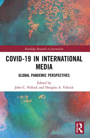 COVID-19 in International Media: Global Pandemic Perspectives de John C. Pollock