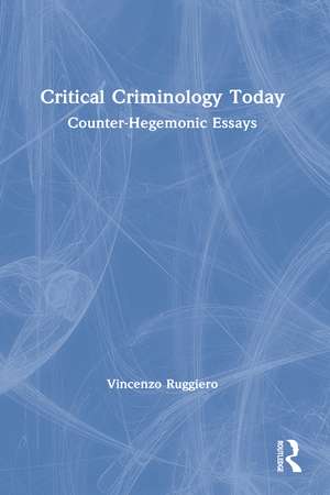 Critical Criminology Today: Counter-Hegemonic Essays de Vincenzo Ruggiero