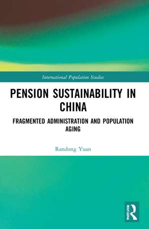 Pension Sustainability in China: Fragmented Administration and Population Aging de Randong Yuan