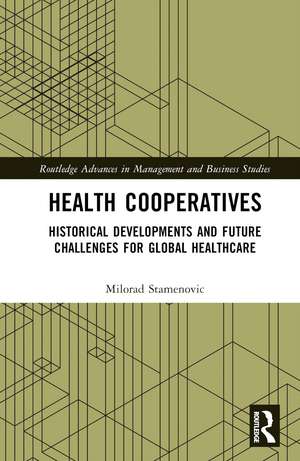 Health Cooperatives: Historical Developments and Future Challenges for Global Healthcare de Milorad Stamenovic