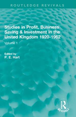 Studies in Profit, Business Saving and Investment in the United Kingdom 1920-1962: Volume 1 de P. E. Hart