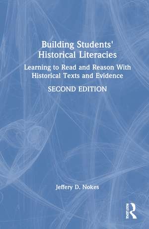 Building Students' Historical Literacies: Learning to Read and Reason With Historical Texts and Evidence de Jeffery D. Nokes