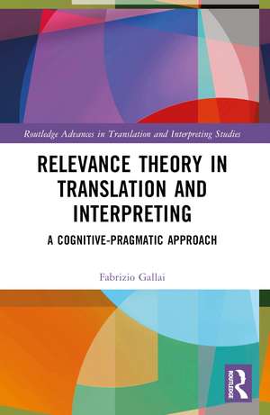 Relevance Theory in Translation and Interpreting: A Cognitive-Pragmatic Approach de Fabrizio Gallai