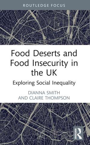 Food Deserts and Food Insecurity in the UK: Exploring Social Inequality de Dianna Smith