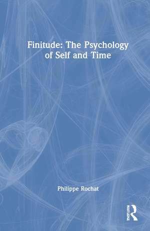 FINITUDE: The Psychology of Self and Time de Philippe Rochat