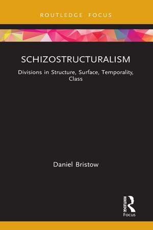 Schizostructuralism: Divisions in Structure, Surface, Temporality, Class de Daniel Bristow