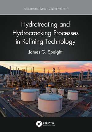 Hydrotreating and Hydrocracking Processes in Refining Technology de James G. Speight