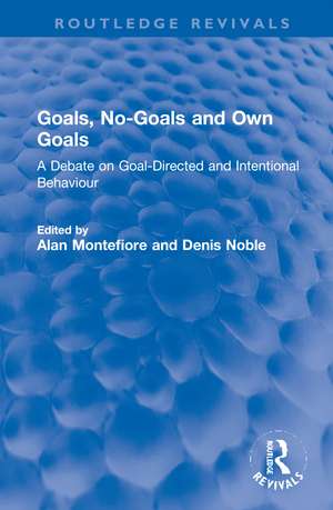 Goals, No-Goals and Own Goals: A Debate on Goal-Directed and Intentional Behaviour de Alan Montefiore