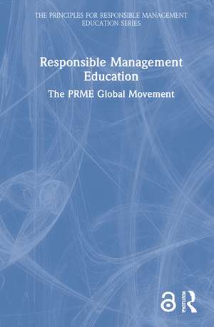 Responsible Management Education: The PRME Global Movement de Principles for Responsible Management Education