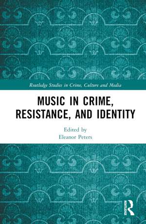 Music in Crime, Resistance, and Identity de Eleanor Peters