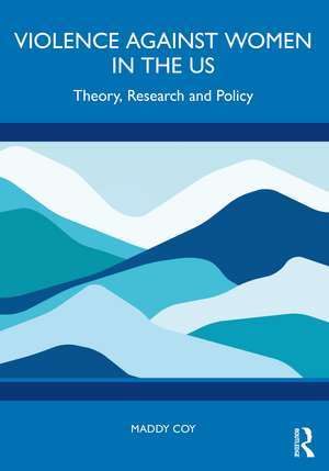 Violence Against Women in the US: Theory, Research and Policy de Maddy Coy