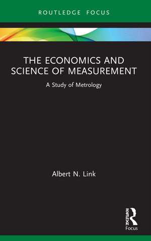 The Economics and Science of Measurement: A Study of Metrology de Albert N. Link