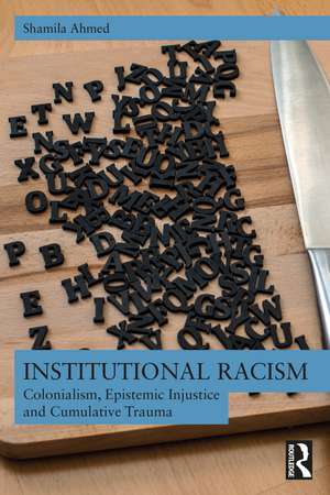 Institutional Racism: Colonialism, Epistemic Injustice and Cumulative Trauma de Shamila Ahmed