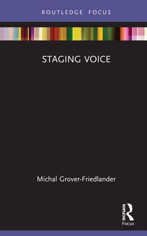 Staging Voice de Michal Grover-Friedlander