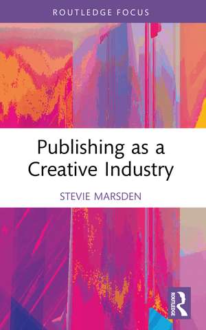 Publishing as a Creative Industry de Stevie Marsden