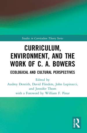 Curriculum, Environment, and the Work of C. A. Bowers: Ecological and Cultural Perspectives de Audrey Dentith