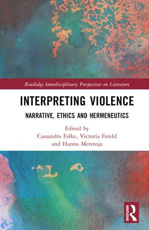 Interpreting Violence: Narrative, Ethics and Hermeneutics de Cassandra Falke