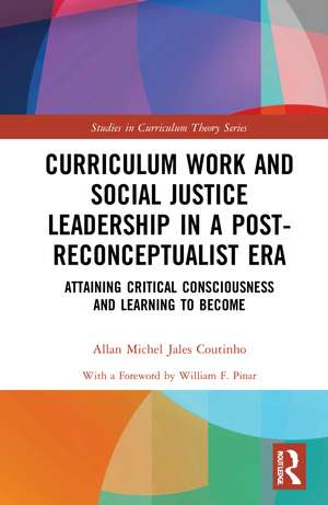 Curriculum Work and Social Justice Leadership in a Post-Reconceptualist Era: Attaining Critical Consciousness and Learning to Become de Allan Michel Jales Coutinho