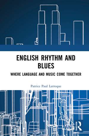 English Rhythm and Blues: Where Language and Music Come Together de Patrice Paul Larroque