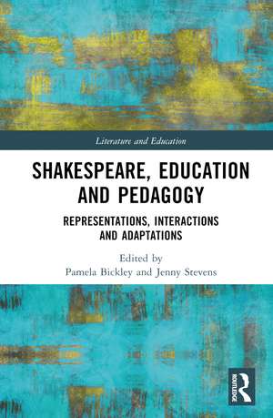 Shakespeare, Education and Pedagogy: Representations, Interactions and Adaptations de Pamela Bickley