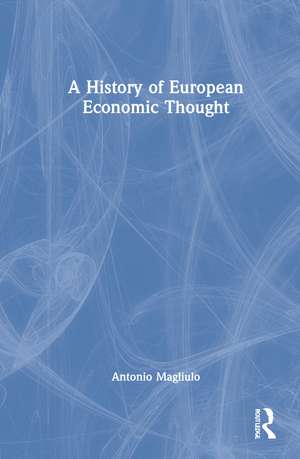 A History of European Economic Thought de Antonio Magliulo