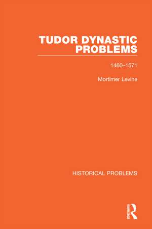 Tudor Dynastic Problems: 1460-1571 de Mortimer Levine