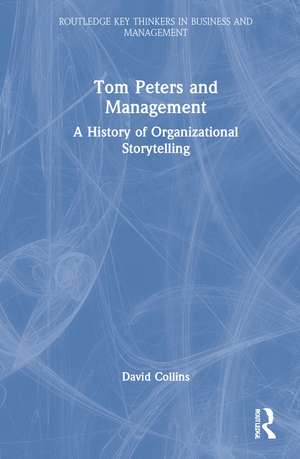 Tom Peters and Management: A History of Organizational Storytelling de David Collins