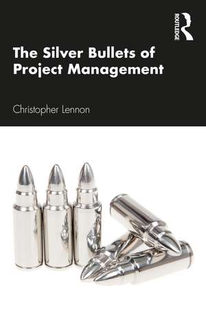 The Silver Bullets of Project Management de Christopher Lennon