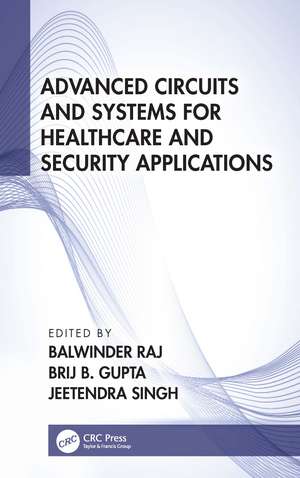 Advanced Circuits and Systems for Healthcare and Security Applications de Balwinder Raj