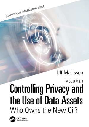 Controlling Privacy and the Use of Data Assets - Volume 1: Who Owns the New Oil? de Ulf Mattsson