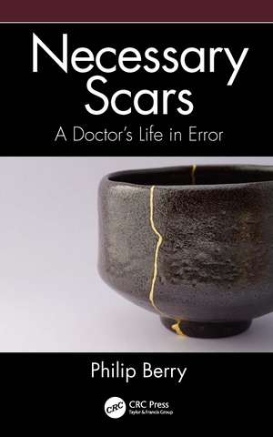 Necessary Scars: A Doctor's Life in Error de Philip Berry