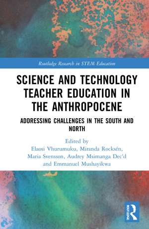 Science and Technology Teacher Education in the Anthropocene: Addressing Challenges in the North and South de Miranda Rocksén