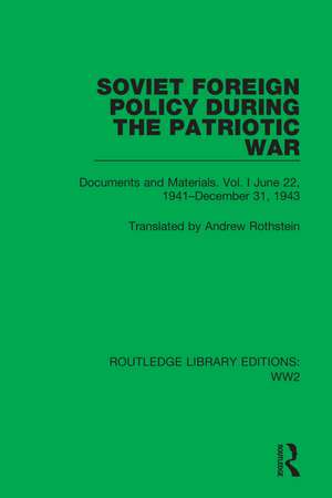 Soviet Foreign Policy During the Patriotic War: Documents and Materials. Vol. I June 22, 1941–December 31, 1943 de Andrew Rothstein