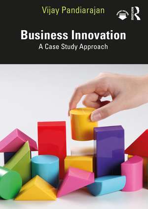 Business Innovation: A Case Study Approach de Vijay Pandiarajan