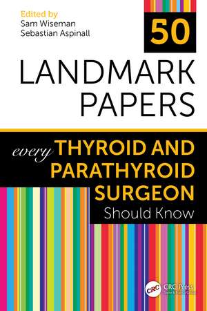 50 Landmark Papers every Thyroid and Parathyroid Surgeon Should Know de Sam Wiseman