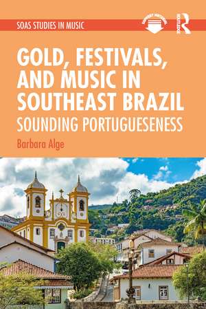 Gold, Festivals, and Music in Southeast Brazil: Sounding Portugueseness de Barbara Alge