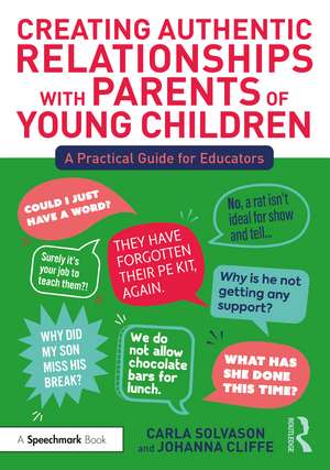 Creating Authentic Relationships with Parents of Young Children: A Practical Guide for Educators de Carla Solvason