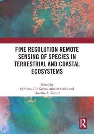 Fine Resolution Remote Sensing of Species in Terrestrial and Coastal Ecosystems de Qi Chen