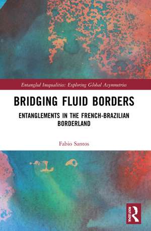 Bridging Fluid Borders: Entanglements in the French-Brazilian Borderland de Fabio Santos