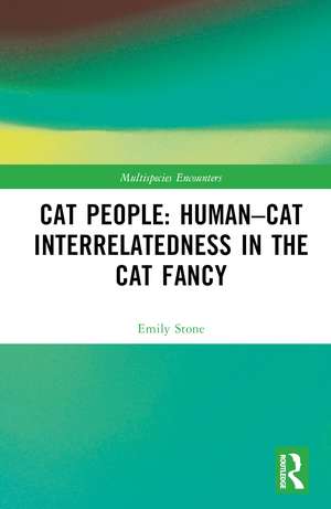 Cat People: Human–Cat Interrelatedness in the Cat Fancy de Emily Stone