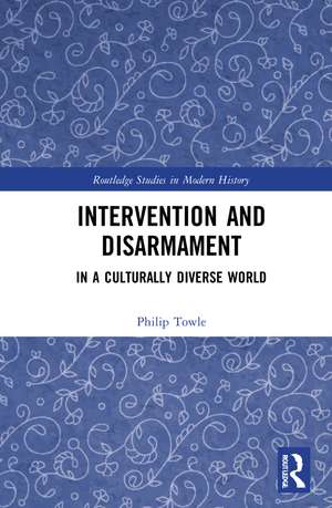 Intervention and Disarmament: In a Culturally Diverse World de Philip Towle