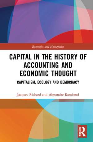 Capital in the History of Accounting and Economic Thought: Capitalism, Ecology and Democracy de Jacques Richard