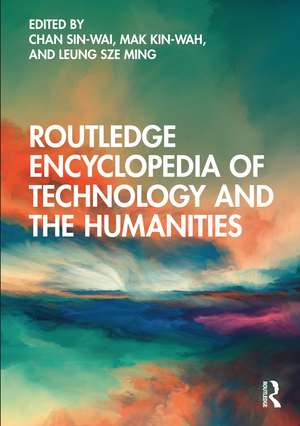 Routledge Encyclopedia of Technology and the Humanities de Chan Sin-Wai