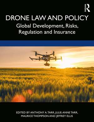 Drone Law and Policy: Global Development, Risks, Regulation and Insurance de Anthony A. Tarr