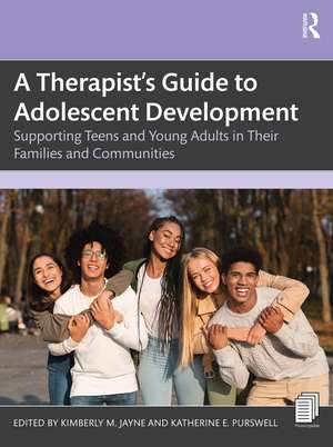 A Therapist’s Guide to Adolescent Development: Supporting Teens and Young Adults in Their Families and Communities de Kimberly M. Jayne