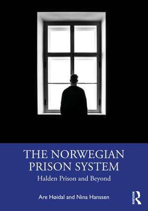 The Norwegian Prison System: Halden Prison and Beyond de Are Høidal