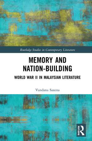 Memory and Nation-Building: World War II in Malaysian Literature de Vandana Saxena