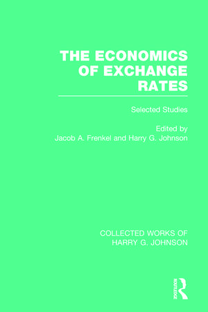 The Economics of Exchange Rates (Collected Works of Harry Johnson): Selected Studies de Jacob Frenkel