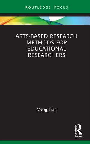 Arts-based Research Methods for Educational Researchers de Meng Tian