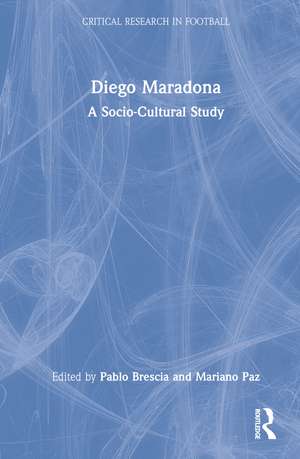 Diego Maradona: A Socio-Cultural Study de Pablo Brescia